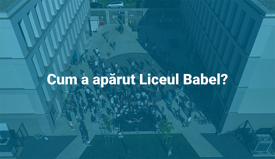 Cum a apărut Liceul Babel?